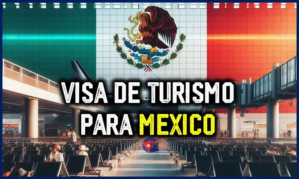 Visa de Turismo para México Todo lo que los Cubanos Necesitan Saber Mi Gente Cuba