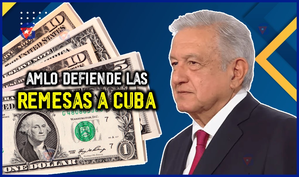 Las Remesas a Cuba Un tema en la agenda de AMLO gentecuba.com