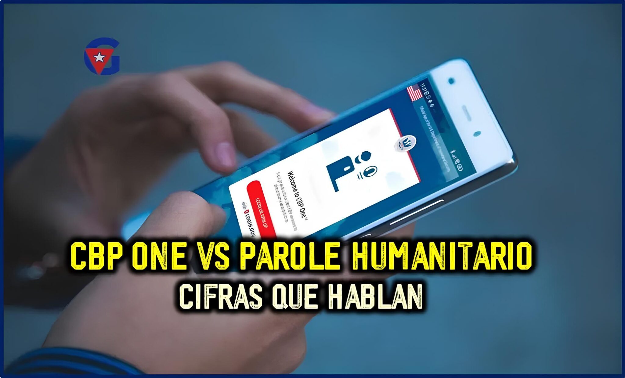 1 CBP ONE en frontera vs Parole Humanitario Realidad de las cifras 2024 gentecuba