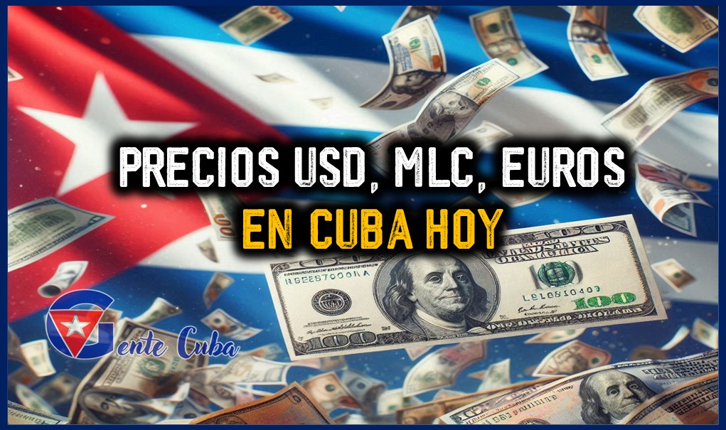 A cómo está el dólar hoy en Cuba Precios USD, MLC y Euros Gente Cuba gentecuba