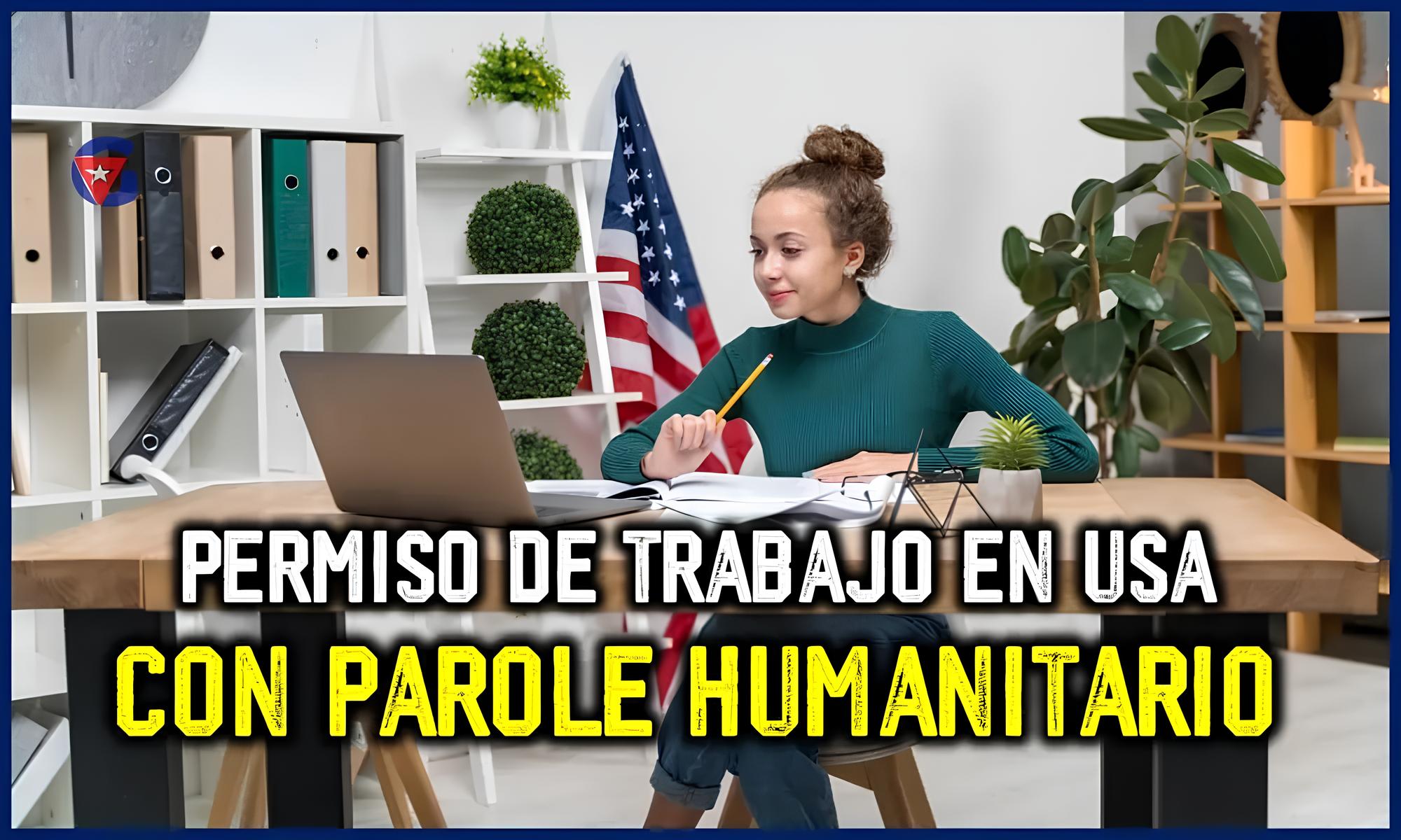 Cómo trabajar legalmente en EEUU 2024 al llegar por Parole Gente Cuba